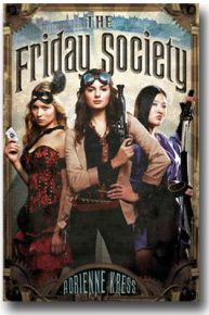 Cover of "The Friday Society," featuring three girls dressed in steampunk clothes and holding steampunk weapons