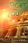 Cover of "Fight For You," featuring a sunny picture of the Roman Coliseum with a girl holding a sword in one of the archways