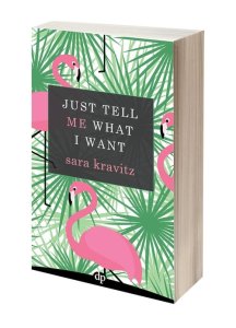 Cover of "Just Tell Me What I Want," featuring the title in a dark gray box on a background of palm trees and flamingos