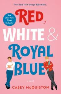 Cover of "Red, White and Royal Blue," featuring the text in large letters and drawings of two young men, a brunette in a white shirt and blue pants and a blond in black pants and a red British military jacket.